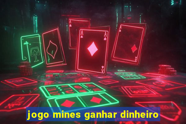 jogo mines ganhar dinheiro